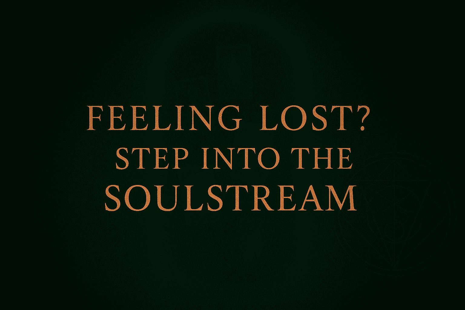 Feeling lost? - Step Into The Soulstream